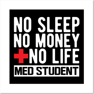 Med Student - No Sleep No Money No Life w Posters and Art